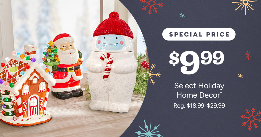 Select Holiday Home Decor Special Price $9.99*