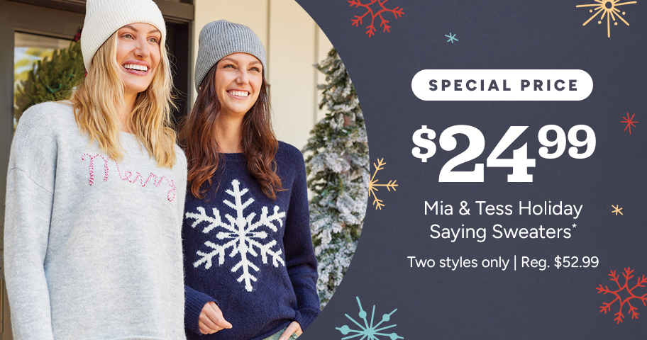 Select Mia + Tess Holiday Saying Sweaters - Special Price $24.99*